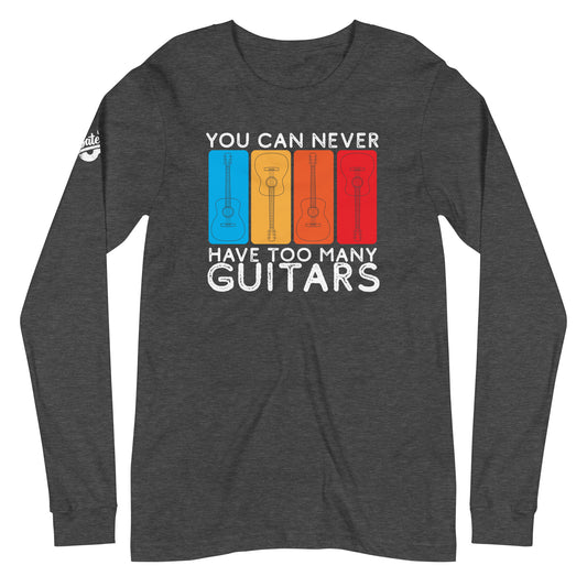 You Can Never Have Too Many Guitars - Unisex Long Sleeve Tee