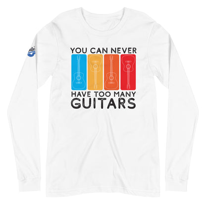 You Can Never Have Too Many Guitars - Unisex Long Sleeve Tee