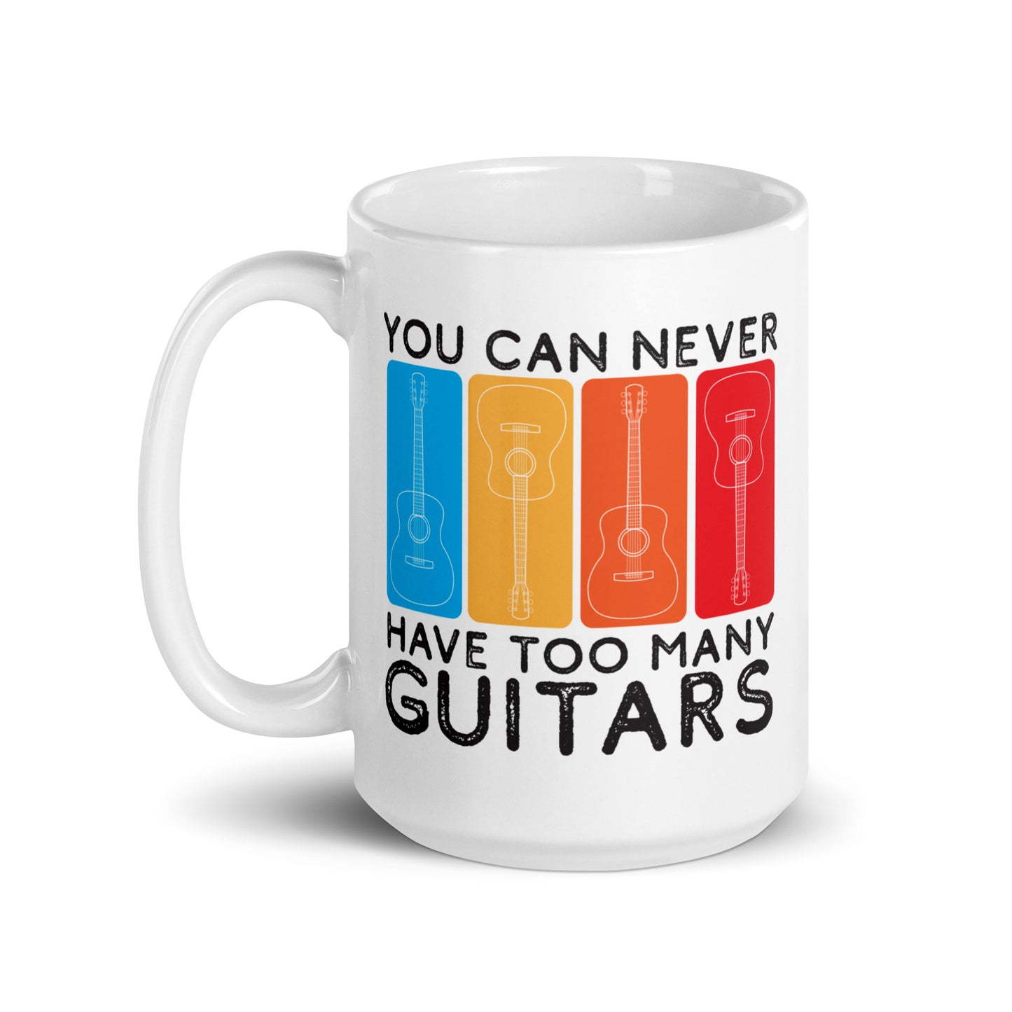 You Can Never Have Too Many Guitars - White glossy mug