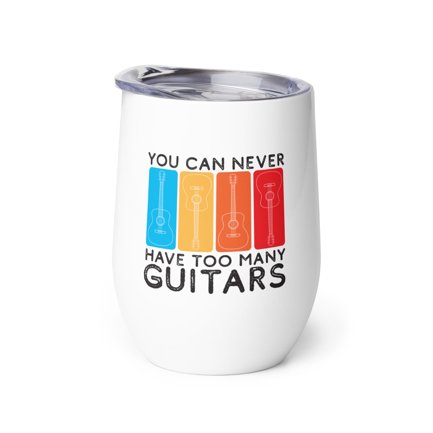 You Can Never Have Too Many Guitars - Wine tumbler